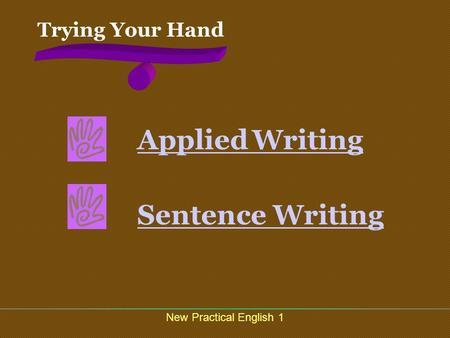 New Practical English 1 Trying Your Hand Applied WritingApplied Writing Sentence Writing.