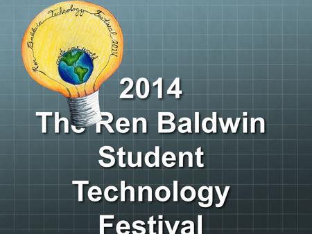 2014 The Ren Baldwin Student Technology Festival.