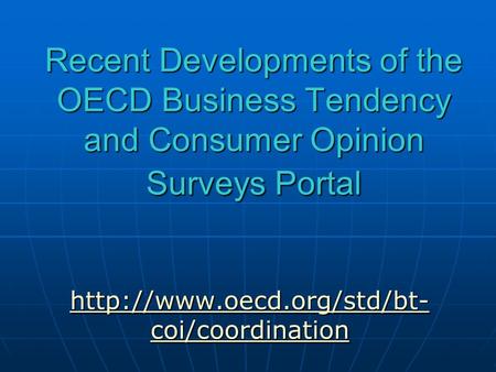 Recent Developments of the OECD Business Tendency and Consumer Opinion Surveys Portal  coi/coordination