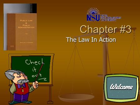 Chapter #3 Chapter #3 The Law In Action Why do we have laws? Maintain Order: to prevent harm by imposing certain rules on all people and to add to a.