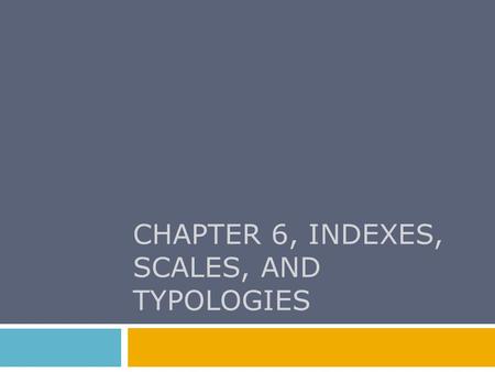 CHAPTER 6, INDEXES, SCALES, AND TYPOLOGIES