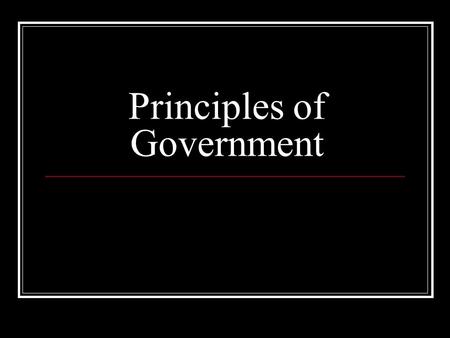 Principles of Government. WHAT IS GOVERNMENT? The institution and processes through which public policies are made for a society Government makes and.