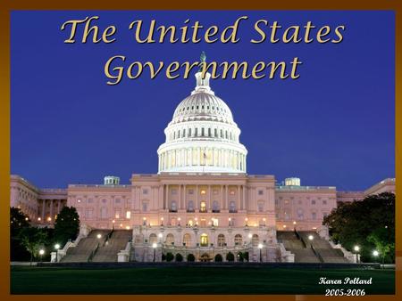 The United States Government Karen Pollard 2005-2006.