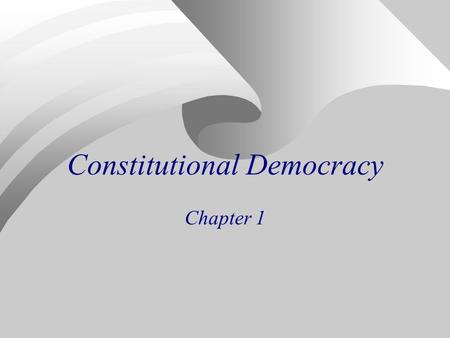 Constitutional Democracy Chapter 1. Democracy Defined Government by the people, either directly or indirectly, with free and frequent elections.