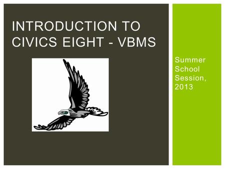 Summer School Session, 2013 INTRODUCTION TO CIVICS EIGHT - VBMS.