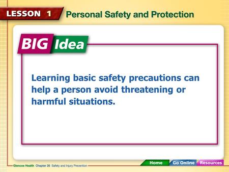 Learning basic safety precautions can help a person avoid threatening or harmful situations.