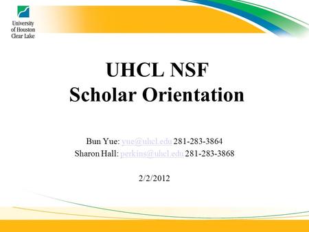 UHCL NSF Scholar Orientation Bun Yue:  Sharon Hall:  2/2/2012.