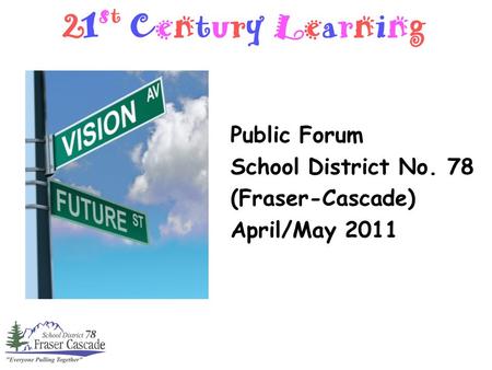 Public Forum School District No. 78 (Fraser-Cascade) April/May 2011.