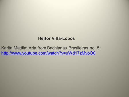 Heitor Villa-Lobos Karita Mattila: Aria from Bachianas Brasileiras no. 5