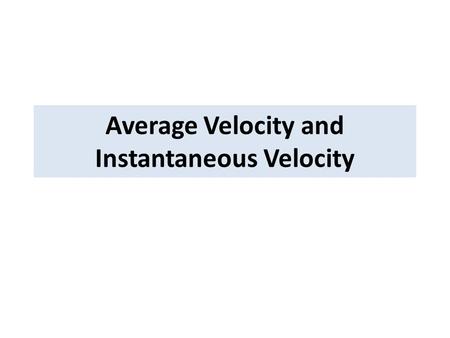 Average Velocity and Instantaneous Velocity. Trip from CC-San Antonio In a six-hour trip you traveled 300 miles. What was the average velocity for the.