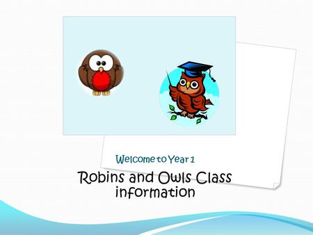 Welcome to Year 1 Robins and Owls Class information.