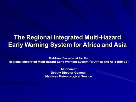The Regional Integrated Multi-Hazard Early Warning System for Africa and Asia Maldives Secretariat for the Regional Integrated Multi-Hazard Early Warning.