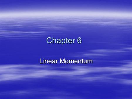 Chapter 6 Linear Momentum. Momentum  Momentum is defined as the product of mass and velocity.  p = m·v  Momentum is measured in [kg·m/s]  Momentum.