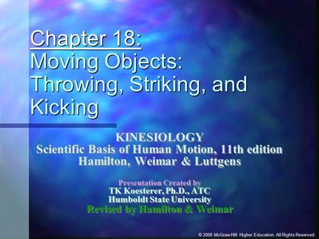 © 2008 McGraw-Hill Higher Education. All Rights Reserved. Chapter 18: Moving Objects: Throwing, Striking, and Kicking KINESIOLOGY Scientific Basis of Human.