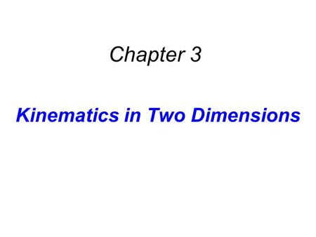 Kinematics in Two Dimensions Chapter 3. 3.1 Displacement, Velocity, and Acceleration.