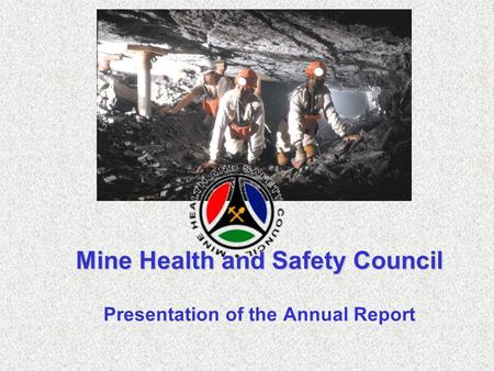 Mine Health and Safety Council Presentation of the Annual Report.