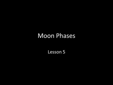 Moon Phases Lesson 5. 1.Could the Decepticons (Evil Transformers) hide from us on the moon. 2.Is there a “Dark Side of the Moon”? Two questions to consider: