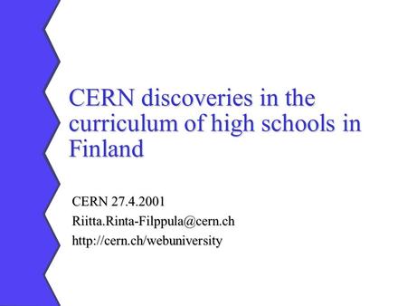CERN discoveries in the curriculum of high schools in Finland CERN 27.4.2001