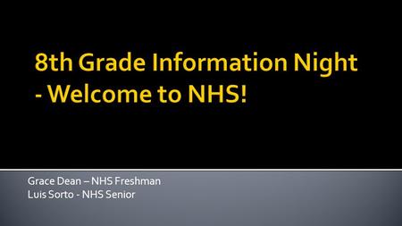 Grace Dean – NHS Freshman Luis Sorto - NHS Senior.