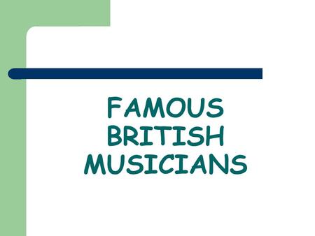 FAMOUS BRITISH MUSICIANS