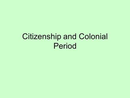 Citizenship and Colonial Period