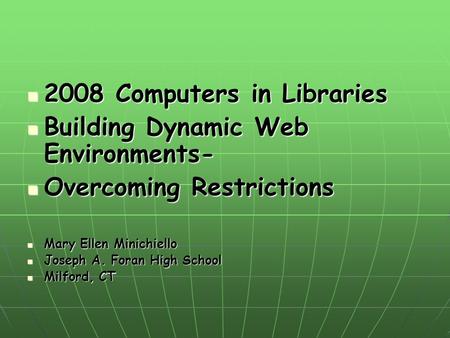 2008 Computers in Libraries 2008 Computers in Libraries Building Dynamic Web Environments- Building Dynamic Web Environments- Overcoming Restrictions Overcoming.
