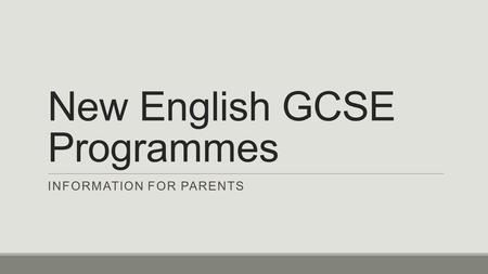 New English GCSE Programmes INFORMATION FOR PARENTS.
