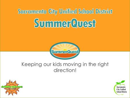 Keeping our kids moving in the right direction!. Agenda  Summer Learning Loss and Weight Gain  SummerQuest Specifics  What is SummerQuest?  Enrollment,