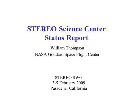 STEREO Science Center Status Report William Thompson NASA Goddard Space Flight Center STEREO SWG 3-5 February 2009 Pasadena, California.