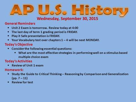 Wednesday, September 30, 2015 General Reminders  Unit 2 Exam is tomorrow. Review today at 4:00  The last day of term 1 grading period is FRIDAY.  Play.