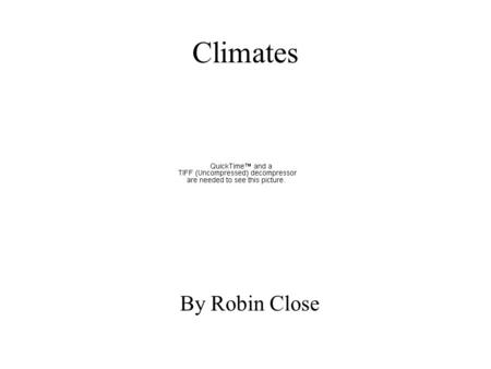 Climates By Robin Close. Temperature and weather change every day. It is warmer in the summer and colder in the winter. Sometimes it is wet, and sometimes.