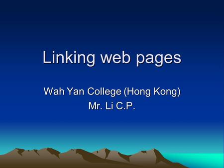 Linking web pages Wah Yan College (Hong Kong) Mr. Li C.P.