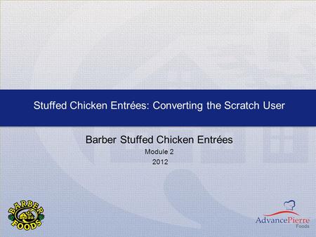 Stuffed Chicken Entrées: Converting the Scratch User Barber Stuffed Chicken Entrées Module 2 2012.