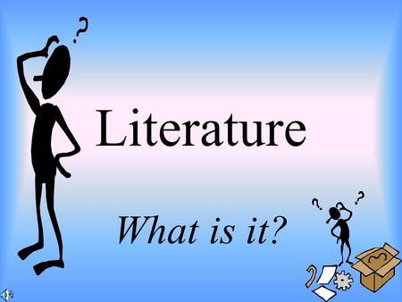 Literature What is it?.