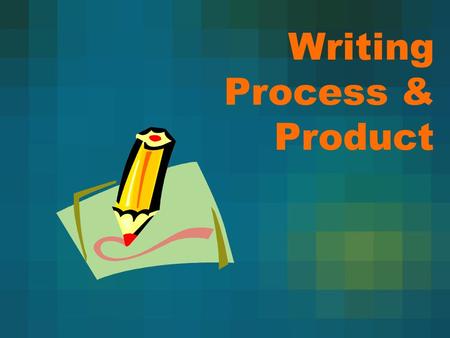 Writing Process & Product. Why Process and Product? Process and product writing issues balanced writing. Process writing provokes thoughtful writing.