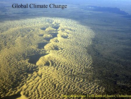 Samayaluca Dune Field, south of Juarez, Chihuahua Global Climate Change.