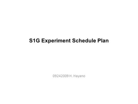 S1G Experiment Schedule Plan 09242009 H. Hayano. Assembly work after cavity arrived Assumption: cavity with VT, with pickup antena, with Ar or N2 filled,