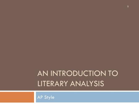 AN INTRODUCTION TO LITERARY ANALYSIS AP Style 1. Literary Analysis starts with close reading  When we read closely, we observe facts and details about.
