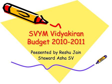 SVYM Vidyakiran Budget 2010-2011 Peesented by Reshu Jain Steward Asha SV.