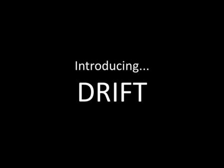 Introducing... DRIFT. DRIFTDRIFT iction hyme and Rhythm magery orm one/Voice.