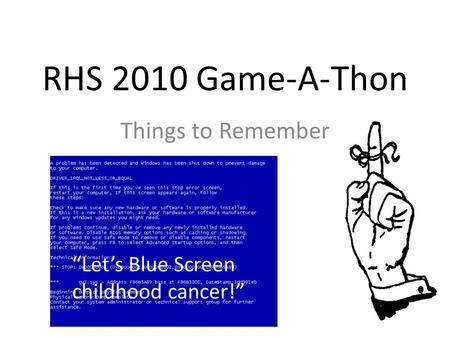 RHS 2010 Game-A-Thon Things to Remember “Let’s Blue Screen childhood cancer!”