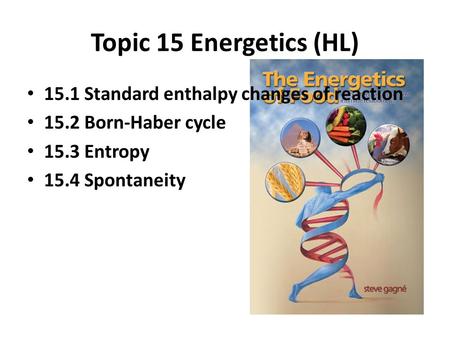 Topic 15 Energetics (HL) 15.1 Standard enthalpy changes of reaction