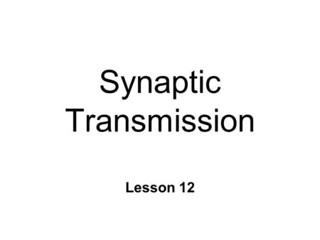 Synaptic Transmission Lesson 12. Synapses n Communication b/n neurons n Electrical l Electrotonic conduction n Chemical l Ligand / receptor ~