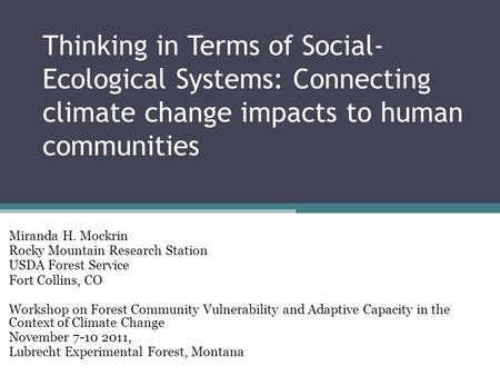 Thinking in Terms of Social- Ecological Systems: Connecting climate change impacts to human communities Miranda H. Mockrin Rocky Mountain Research Station.