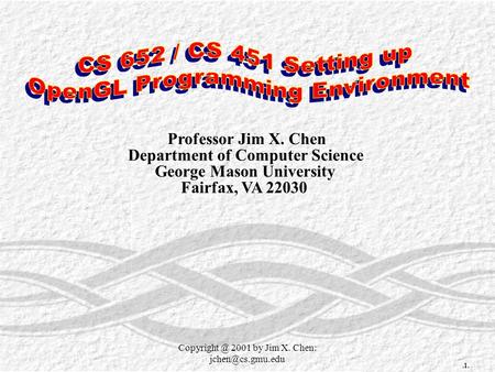2001 by Jim X. Chen: Professor Jim X. Chen Department of Computer Science George Mason University Fairfax, VA 22030.