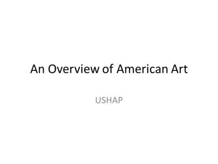 An Overview of American Art USHAP. Hudson River School Mid-19 th century landscape painters influenced by Romanticism National identity Documented life.