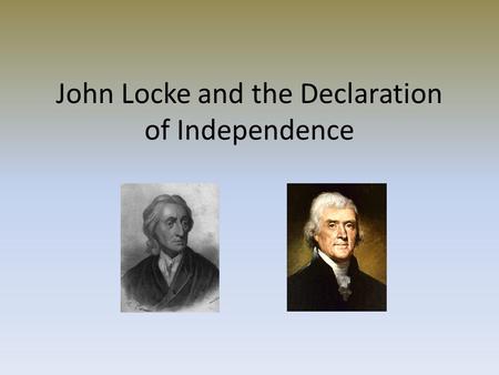John Locke and the Declaration of Independence. Two Treatises on Government: 1689 First treatise argues against the Divine Right of Kings – Says political.