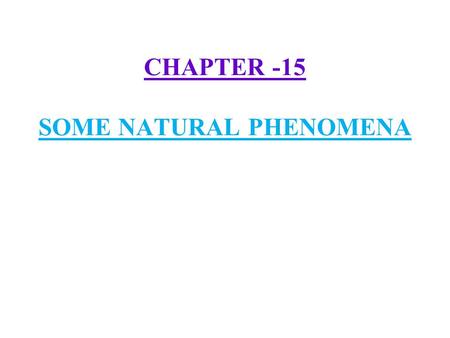 CHAPTER -15 SOME NATURAL PHENOMENA. 1) Some natural destructive phenomena :- Some natural destructive phenomena are cyclones, lightning, earthquakes etc.