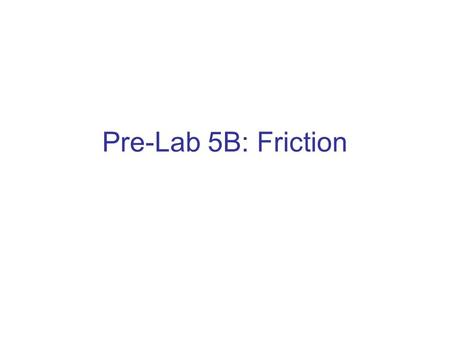 Pre-Lab 5B: Friction.