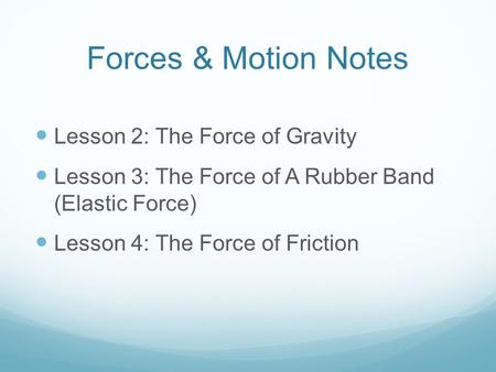 Forces & Motion Notes Lesson 2: The Force of Gravity
